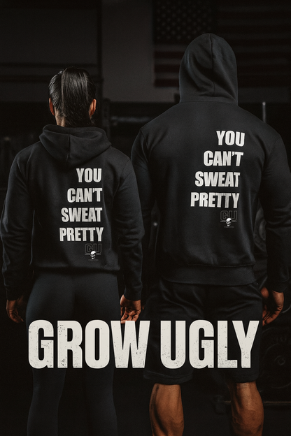 Grow Ugly Fitness Clothing - You Can't Sweat Pretty Hoodie (Black)