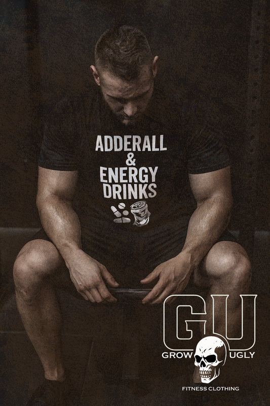 Grow Ugly Fitness Clothing - Adderall & Energy Drinks Tee