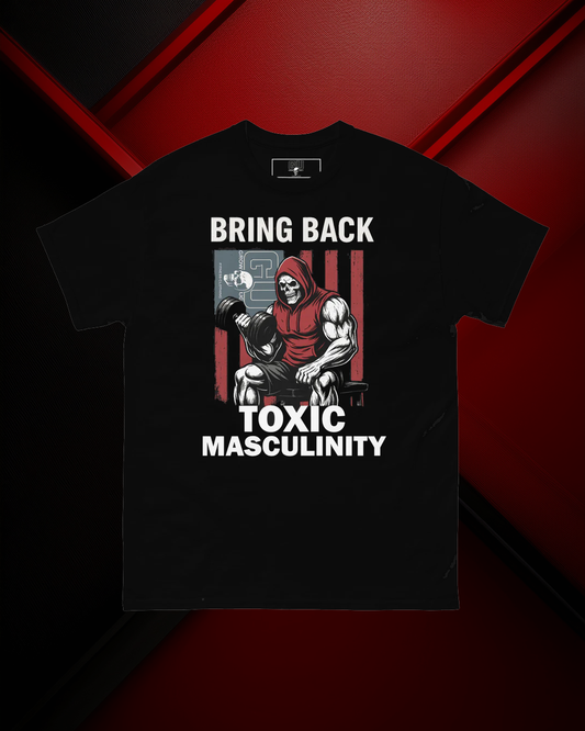 Grow Ugly Fitness Clothing -  Bring Back Toxic Masculinity Tee