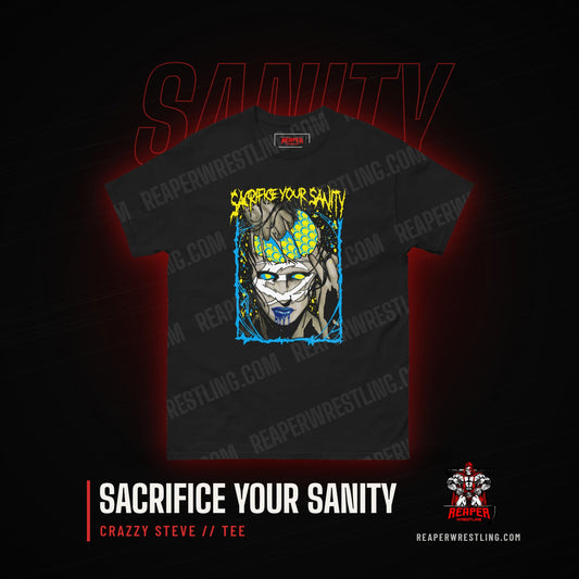 Reaper Wrestling - Crazzy Steve - Sacrifice Your Sanity Tee
